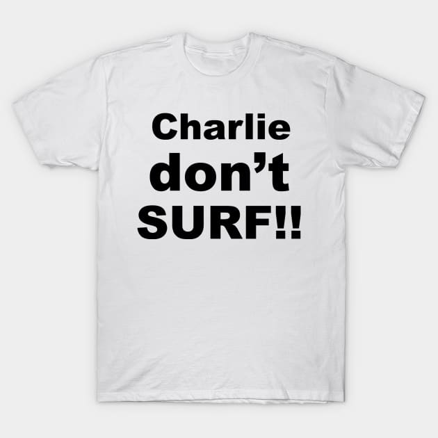 Charlie don't surf!! T-Shirt by sweetsixty